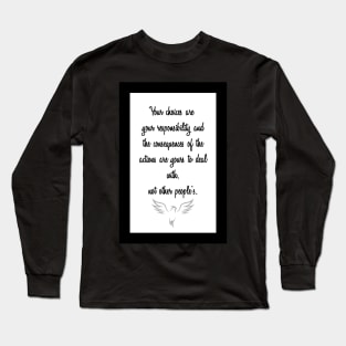 Your actions are yours to deal  with, not other people's. Long Sleeve T-Shirt